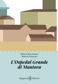 Immagine copertina libro L'Ospedal Grande di Mantova