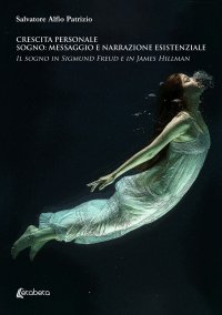 Immagine copertina libro Crescita personale. Sogno: messaggio e narrazione esistenziale. Il sogno in Sigmund Freud e in James Hillman