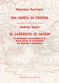 Immagine copertina libro Una cometa su Perugia. Il labirinto di Marion. Lo spionaggio internazionale di Maria Keller De Schleitheim tra Fascismo e Resistenza