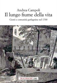 Immagine copertina libro Il lungo fiume della vita. Genti e comunità garfagnine nel 1700