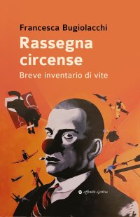 Immagine copertina libro Rassegna circense. Breve inventario di vite