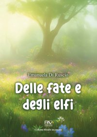 Immagine copertina libro Delle fate e degli elfi. Ediz. illustrata