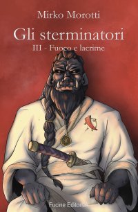 Immagine copertina libro Fuoco e lacrime. Gli sterminatori. Vol. 3