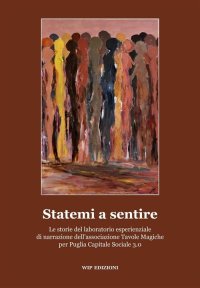 Immagine copertina libro Statemi a sentire. La storia del laboratorio esperienziale di narrazione dell'associazione Tavole Magiche per Puglia Capitale Sociale 3.0
