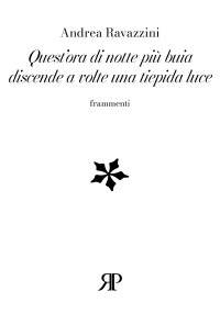 Immagine copertina libro Quest'ora di notte più buia discende a volte una tiepida luce. Frammenti