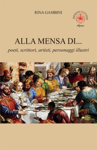 Immagine copertina libro Alla mensa di... poeti, scrittori, artisti, personaggi illustri