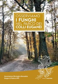 Immagine copertina libro Osserviamo i funghi nel parco dei colli Euganei