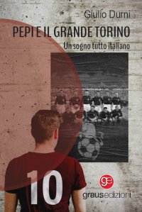 Immagine copertina libro Pepi e il grande Torino. Un sogno tutto italiano