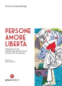 Immagine copertina libro Persone, amore, libertà. riflessioni (n. 61) ispirate alla dicotomia di Luciano De Crescenzo
