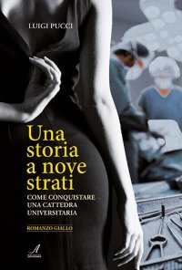 Immagine copertina libro Una storia a nove strati. Come conquistare una cattedra universitaria