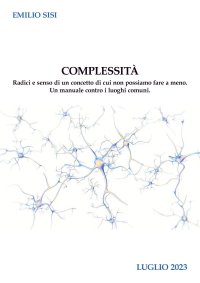 Immagine copertina libro Complessità. Radici e senso di un concetto di cui non possiamo fare a meno. Un manuale contro i luoghi comuni