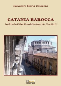 Immagine copertina libro Catania barocca. La strada di San Benedetto (oggi via Crociferi). Ediz. illustrata. Vol. 2