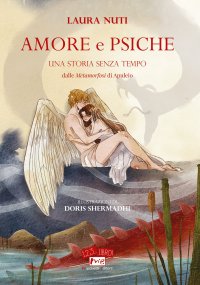 Immagine copertina libro Amore e Psiche. Una storia senza tempo. Dalle «Metamorfosi» di Apuleio