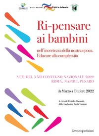 Immagine copertina libro Ri-pensare ai bambini. Nell’incertezza della nostra epoca. Educare alla complessità. Atti del convegno (Roma, Napoli, Pesaro, marzo - ottobre 2022)