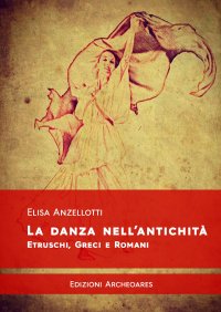 Immagine copertina libro La danza nell'antichità. Etruschi, greci e romani