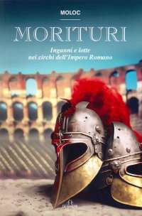 Immagine copertina libro Morituri. Inganni e lotte nei circhi dell’impero romano