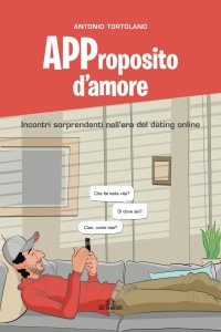 Immagine copertina libro APProposito d'amore. Incontri sorprendenti nell’era del dating online