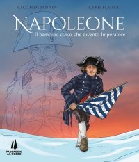 Immagine copertina libro Napoleone. Il bambino corso che diventò imperatore