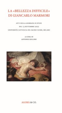 Immagine copertina libro La «bellezza difficile» di Giancarlo Marmori. Atti della giornata di studi del 13 settembre 2022 Università Cattolica del Sacro Cuore, Milano