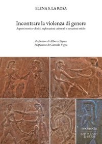 Immagine copertina libro Incontrare la violenza di genere. Aspetti teorico-clinici, esplorazioni culturali e notazioni etiche