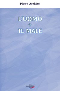 Immagine copertina libro L'uomo e il male. Un mistero di libertà