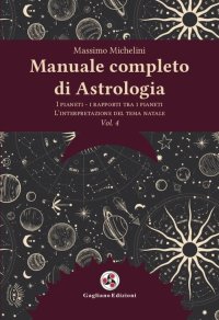Immagine copertina libro Manuale completo di astrologia. Nuova ediz.. Vol. 4: I pianeti, i rapporti tra i pianeti, l'interpretazione del tema natale