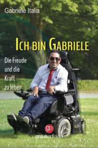 Immagine copertina libro Ich bin Gabriele. Die Freude und die Kraft zu leben