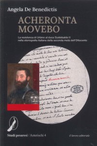 Immagine copertina libro Acheronta movebo. La resistenza di Urbino al duca Guidobaldo II nella storiografia italiana della seconda metà dell'Ottocento
