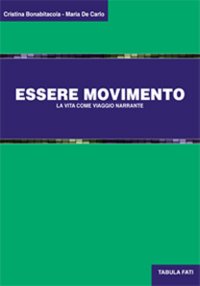Immagine copertina libro Essere movimento. La vita come viaggio narrante