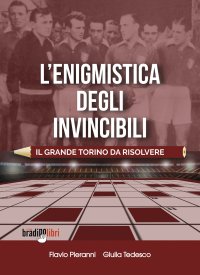 Immagine copertina libro L'enigmistica degli invincibili. Il grande Torino da risolvere