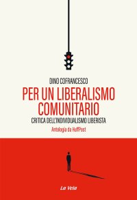 Immagine copertina libro Per un liberalismo comunitario. Critica dell’individualismo liberista. Antologia da HuffPost