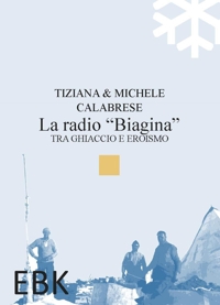 Immagine copertina libro La radio «Biagina». Tra ghiaccio e eroismo