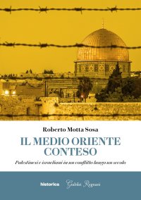 Immagine copertina libro Il Medio Oriente conteso. Palestinesi e israeliani in un conflitto lungo un secolo