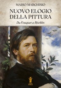 Immagine copertina libro Nuovo elogio della pittura. Da Fouquet a Böcklin