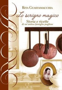 Immagine copertina libro Lo scrigno magico. storia e ricette di un'antica famiglia pugliese