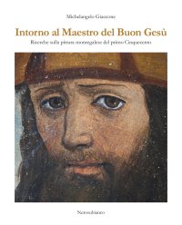 Immagine copertina libro Intorno al maestro del buon Gesù. Ricerche sulla pittura monregalese del primo cinquecento