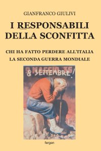 Immagine copertina libro I responsabili della sconfitta. Chi ha fatto perdere all'Italia la Seconda Guerra Mondiale. Nuova ediz.