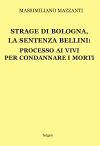 Immagine copertina libro Strage di Bologna, la sentenza Bellini. Processo ai vivi per condannare i morti. Nuova ediz.