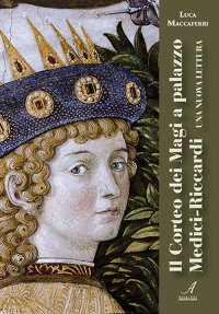 Immagine copertina libro Il Corteo dei Magi a palazzo Medici-Riccardi. Una nuova lettura