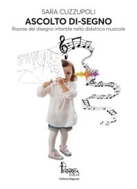 Immagine copertina libro Ascolto di-segno. Risorse del disegno infantile nella didattica musicale