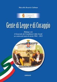 Immagine copertina libro Gente di Legge e di Coraggio. Dialogo con il Generale dei Caraibinieri Aldo Lisetti su centoventi anni di storia 1904-2023