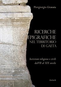 Immagine copertina libro Ricerche epigrafiche nel territorio di Gaeta: iscrizioni religiose e civili dal VII al XIX secolo