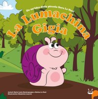 Immagine copertina libro La lumachina Gigia. Da un’idea della piccola Sara Le Noci. Ediz. a colori