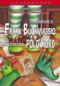 Immagine copertina libro Le avventure di Frank Buonviaggio: destinazione Polo Nord