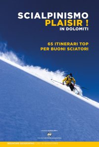 Immagine copertina libro Scialpinismo plaisir in Dolomiti. 65 itinerari top per buoni sciatori
