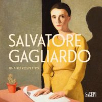 Immagine copertina libro Salvatore Gagliardo. Una retrospettiva. Catalogo della mostra (Genova, 11 novembre 2023-13 gennaio 2024). Ediz. a colori