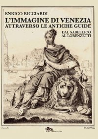 Immagine copertina libro L'immagine di Venezia attraverso le antiche guide. Dal Sabellico al Lorenzetti