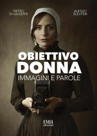 Immagine copertina libro Obiettivo donna. Immagini e parole. Ediz. illustrata