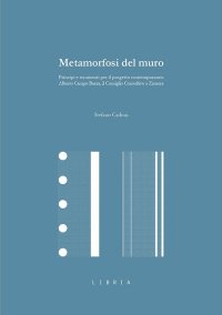 Immagine copertina libro Metamorfosi del muro. Principi e strumenti per il progetto contemporaneo. Alberto Campo Baeza, il Consiglio Consultivo a Zamora