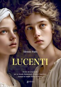 Immagine copertina libro Lucenti. Stralci di letteratura per la scuola elementare, media e superiore traslati in lingua aulica siciliana